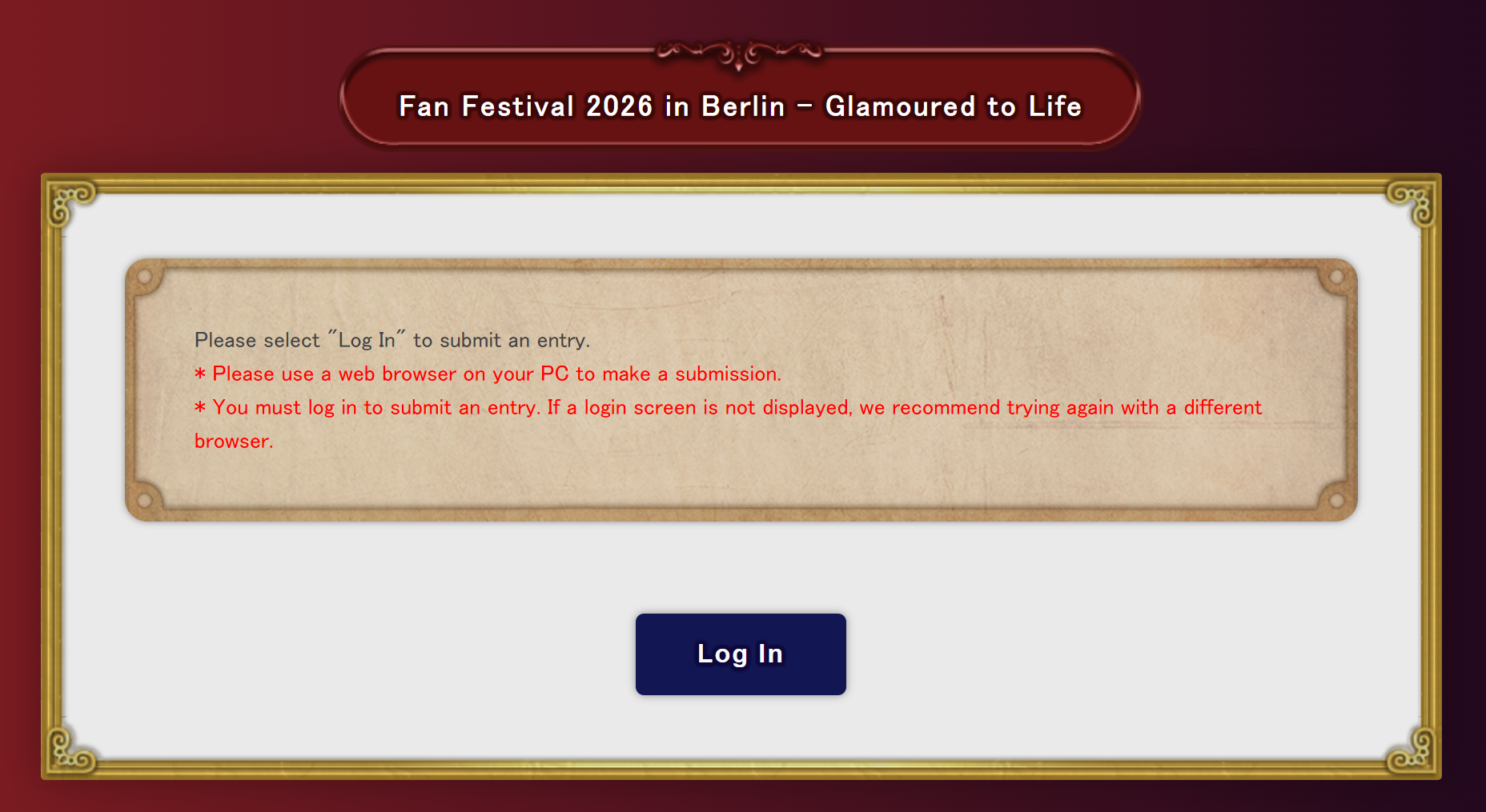 A screenshot from the Fan Festival 2026 in Berlin - Glamoured to Life submission form. Text box reads: Please select Log In to submit an entry. Please use a web browser on your personal computer to make a submission. You must log in to submit an entry. If a login screen is not displayed, we recommend trying again with a different browser.