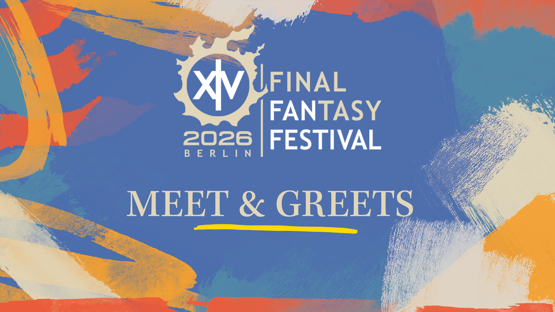 Ein Banner zum Final Fantasy 14 Fan Festival 2026 in Berlin. Unter dem Logo des Events steht: Meet und Greets. Den Hintergrund bilden blaue, orangefarbene und rote Pinselstriche.