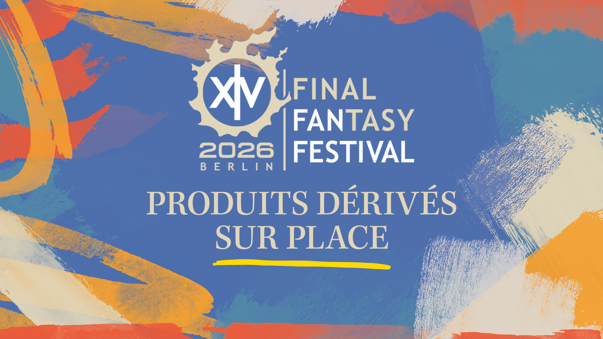 Une bannière pour le FFXIV Fan Festival 2026 à Berlin. Le logo officiel de l'événement apparaît au-dessus du texte "Produits dérivés sur place", le tout sur un fond bleu décoré de larges coups de pinceau orange, blanc et bleu.