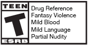 ESRB Teen Rating - Drug Reference, Fantasy Violence, Mild Blood, Mild Language, Partial Nudity